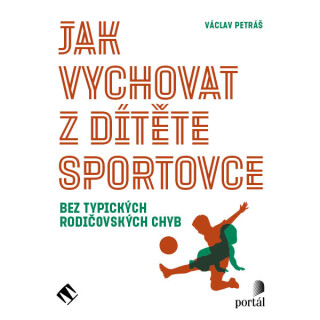 Jak vychovat z dítěte sportovce - Václav Petráš