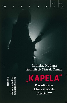 Kapela - Pozadí operace, která stvořila Chartu 77 - Ladislav Kudrna,František Stárek Čuňas