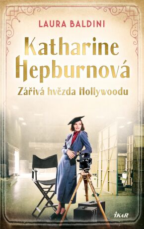 Katharine Hepburnová  – Zářivá hvězda Hollywoodu - Laura Baldini