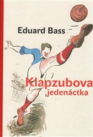 Klapzubova jedenáctka - Jiří Grus,Eduard Bass