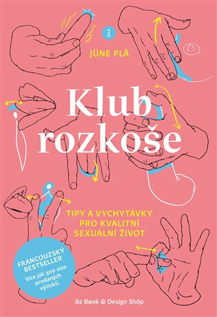 Klub rozkoše - Tipy a vychytávky pro kvalitní sexuální život - Jüne Pla