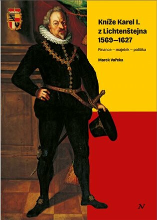 Kníže Karel I. z Lichtenštejna 1569-1627 - Marek Vařeka