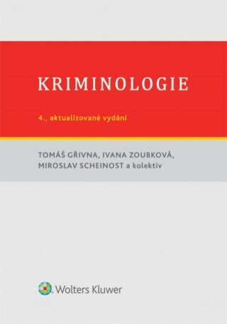 Kriminologie - 4., aktualizované vydání (E-kniha) - Tomáš Gřivna,Miroslav Scheinost,Ivana Zoubková