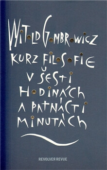 Kurz filosofie v šesti hodinách a patnácti minutách - Witold Gombrowicz,Viktor Karlík