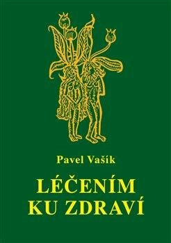 Léčením ku zdraví - Pavel Vašík