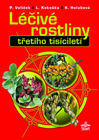 Léčivé rostliny třetího tisícíletí - Pavel Valíček,Kamila Holubová,Ladislav Kokoška