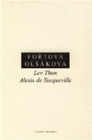 Lev Thun - Alexis de Tocqueville - Doubravka Olšáková,Fořtová Hana