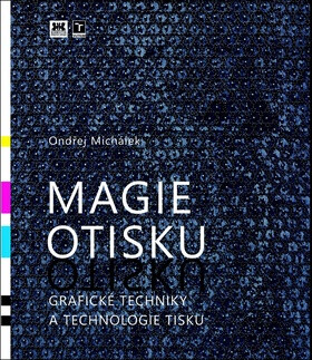 Magie otisku, grafické techniky a technologie tisku - Ondřej Michálek