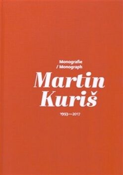 Martin Kuriš – Monografie 1997-2017 - Martin Kuriš