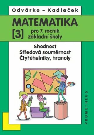 Matematika pro 7. roč. ZŠ - 3.díl (Shodnost; středová souměrnost) - Oldřich Odvárko,Jiří Kadleček