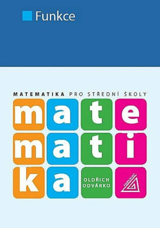 Matematika pro SŠ - Funkce - Oldřich Odvárko