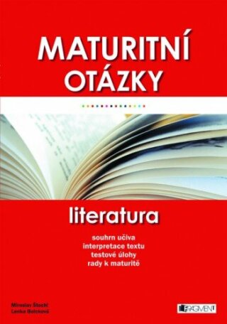Maturitní otázky – Literatura - Miroslav Štochl,Lenka Bolcková