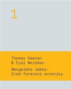 Mengeleho lebka: Zrod forenzní estetiky - Thomas Keenan,Eyal  Weizman