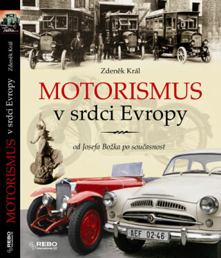 Motorismus v srdci Evropy od Josefa Božka po současnost - Zdeněk Král