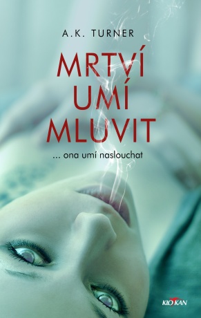 Mrtví umí mluvit - Kelly A. Turnerová