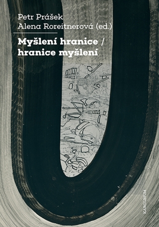 Myšlení hranice / hranice myšlení - Petr Prášek,Alena Roreitnerová