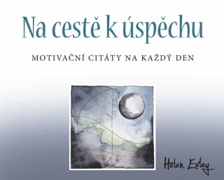 Na cestě k úspěchu: Motivační citáty na každý den - Helen Exley