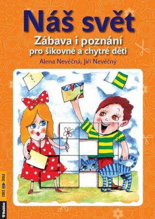 Náš svět - Zábava i poznání pro šikovné a chytré děti - Alena Nevěčná,Jiří Nevěčný