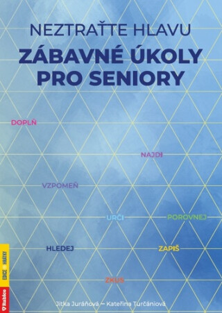 Neztraťte hlavu - Zábavné úkoly pro seniory - Jitka Juráňová,Kateřina Turčániová