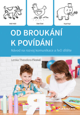 Od broukání k povídání - Návod na rozvoj komunikace a řeči dítěte - Lenka Theodora Ficová