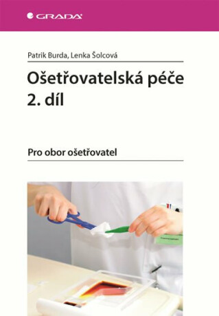 Ošetřovatelská péče 2. díl - Pro obor ošetřovatel - Patrik Burda,Lenka Šolcová