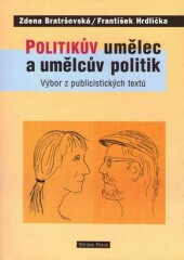 Politikův umělec a umělcův politik - Výbor z publicistických textů - Zdena Bratršovská,František Hrdlička