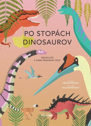 Po stopách dinosaurov - Giulia De Amicisová,Cristina M. Banfiová