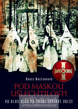 Pod maskou ušlechtilosti - Nancy MacLeanová