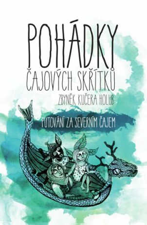 Pohádky čajových skřítků: putování za severním čajem - Zbyněk Kučera Holub,Pavla Pajda Žižková