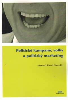 Politické kampaně, volby a politický marketing - Pavel Šaradín