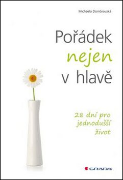 Pořádek nejen v hlavě - 28 dní pro jednodušší život - Michaela Dombrovská