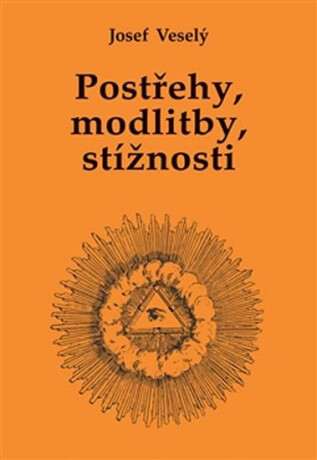 Postřehy, modlitby, stížnosti - Josef Veselý