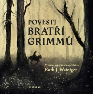 Pověsti bratří Grimmů - Jacob Grimm,Wilhelm Grimm,Ruth J. Weiniger