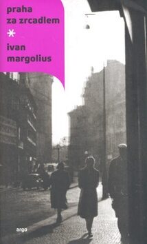 Praha za zrcadlem - Ivan Margolius