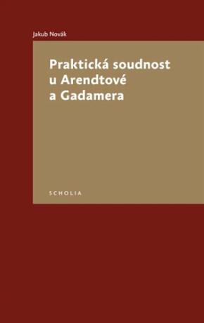 Praktická soudnost u Arendtové a Gadamera - Jakub Novák