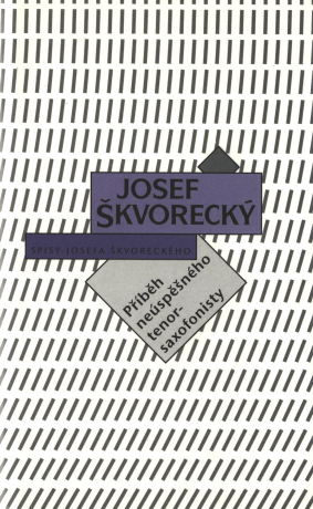 Příběh neúspěšného tenorsaxofonisty a jiné eseje (spisy - svazek 7) - Josef Škvorecký