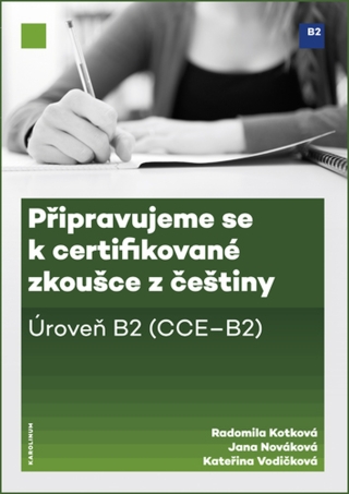 Připravujeme se k certifikované zkoušce z češtiny. Úroveň B2 - Jana Nováková,Radomila Kotková,Kateřina Vodičková