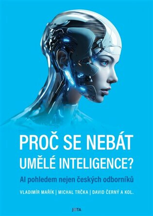 Proč se nebát umělé inteligence? - Vladimír Mařík,David Černý,Michal Trčka