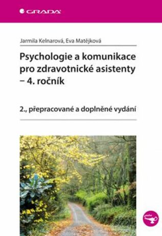 Psychologie a komunikace pro zdravotnické asistenty – 4. ročník - Jarmila Kelnarová,Eva Matějková