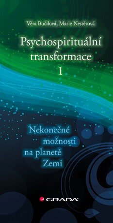 Psychospirituální transformace 1 - Nekonečné možnosti na planetě Zemi - Věra Bučilová,Marie Nestěrová