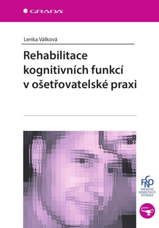 Rehabilitace kognitivních funkcí v ošetřovatelské praxi - Lenka Válková