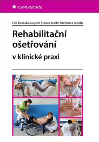 Rehabilitační ošetřovaní v klinické praxi - Filip Dosbaba,Dagmar Křížová,Martin Hartman