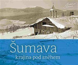 Šumava - krajina pod sněhem - Jindřich Špinar,Petr Hudičák,Zdena Mrázková