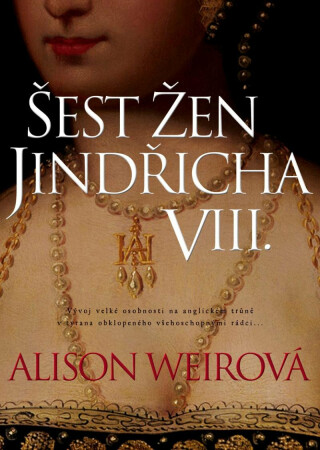 Šest žen Jindřicha VIII. - Alison Weirová