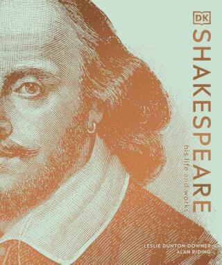 Shakespeare His Life and Works - Alan Riding,Leslie Dunton-Downer