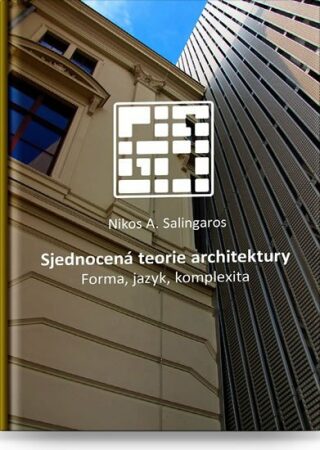 Sjednocená teorie architektury - Martin Horáček,Nikos A. Salingaros