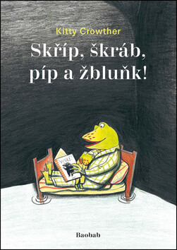 Skříp, škráb, píp a žbluňk! - Kitty Crowther