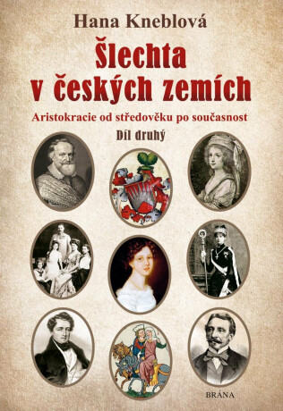 Šlechta v českých zemích - Díl druhý. Aristokracie od středověku po současnost - Hana Kneblová