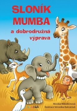 Sloník Mumba a dobrodružná výprava - Veronika Balcarová,Monika Nikodemová
