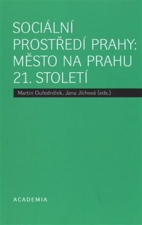 Sociální prostředí Prahy: město na prahu 21. století - Martin Ouředníček,Jana Jíchová